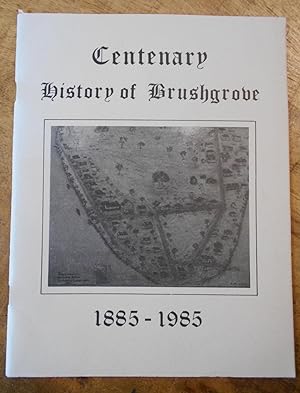 CENTENARY HISTORY OF BRUSHGROVE: 1885-1985