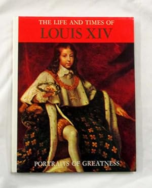The Life and Times of Louis XIV (Portraits of Greatness Series)