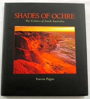 Imagen del vendedor de Shades of Ochre. The Colours of South Australia [Inscribed by Pippos] a la venta por Adelaide Booksellers
