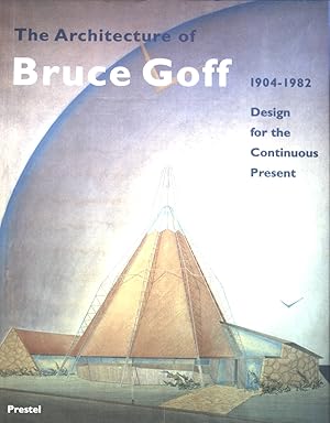 Bild des Verkufers fr The architecture of Bruce Goff : 1904 - 1982 ; design for the continuous present. The Art Institute of Chicago zum Verkauf von books4less (Versandantiquariat Petra Gros GmbH & Co. KG)