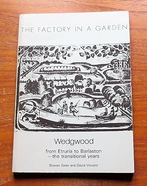 The Factory in a Garden: Wedgwood from Etruria to Barlaston - the Transitional Years.