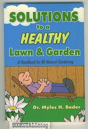 Solutions to a Healthy Lawn & Garden : A Handbook for All-Natural Gardening