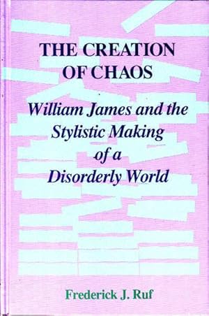 The Creation of Chaos: William James and the Stylistic Making of a Disorderly World