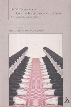 How to Analyze Talk in Institutional Settings: A Casebook of Methods