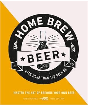 Bild des Verkufers fr Home Brew Beer : Master the Art of Brewing Your Own Beer zum Verkauf von AHA-BUCH GmbH