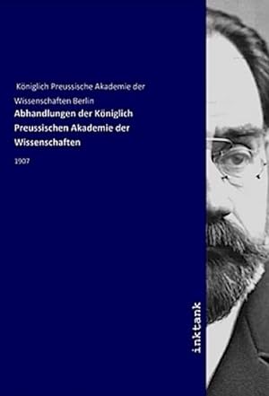 Bild des Verkufers fr Abhandlungen der Kniglich Preussischen Akademie der Wissenschaften : 1907 zum Verkauf von AHA-BUCH GmbH