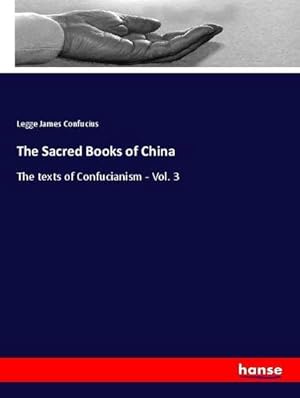 Imagen del vendedor de The Sacred Books of China : The texts of Confucianism - Vol. 3 a la venta por AHA-BUCH GmbH