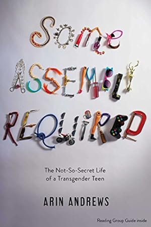 Seller image for Some Assembly Required: The Not-So-Secret Life of a Transgender Teen by Andrews, Arin [Paperback ] for sale by booksXpress