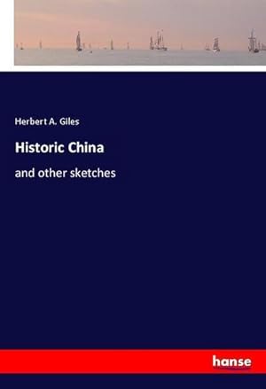 Bild des Verkufers fr Historic China : and other sketches zum Verkauf von AHA-BUCH GmbH