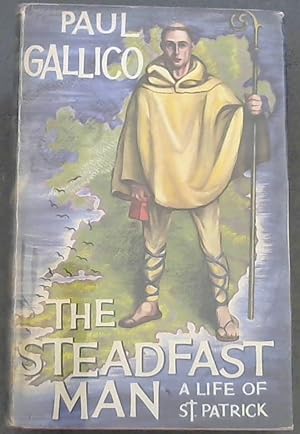 Imagen del vendedor de The Steadfast Man - A Life of St. Patrick a la venta por Chapter 1