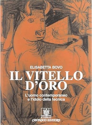 Seller image for Il vitello d'oro. L'uomo contemporaneo e l'idolo della tecnica for sale by Arca dei libri di Lorenzo Casi