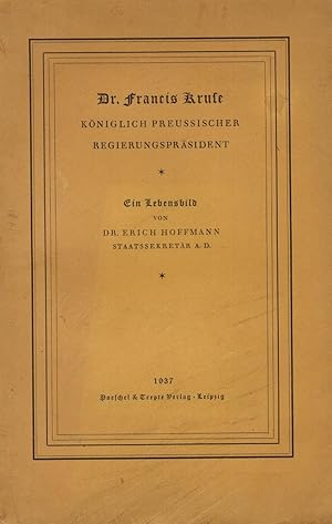 Bild des Verkufers fr Dr. Francis Kruse, kniglich preussischer Regierungsprsident. Ein Lebensbild zum Verkauf von Paderbuch e.Kfm. Inh. Ralf R. Eichmann