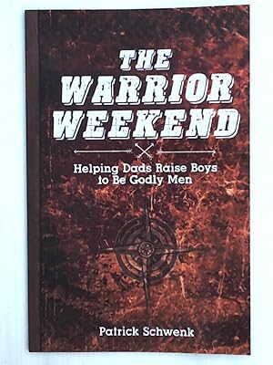 The Warrior Weekend: Helping Dads Raise Boys to Be Godly Men