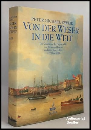 Bild des Verkufers fr Von der Weser in die Welt [Bd. 1]. Die Geschichte der Segelschiffe von Weser und Lesum und ihrer Bauwerften 1770 bis 1893. zum Verkauf von Antiquariat Beutler