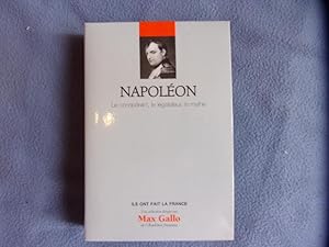 Napoléon : Le conquérant le législateur le mythe. Volume 1