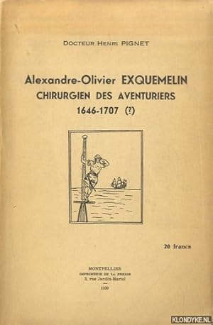 Image du vendeur pour Alexandre-Olivier Exquemelin. Chirurgien des Aventuriers. 1646-1707(?) mis en vente par Klondyke
