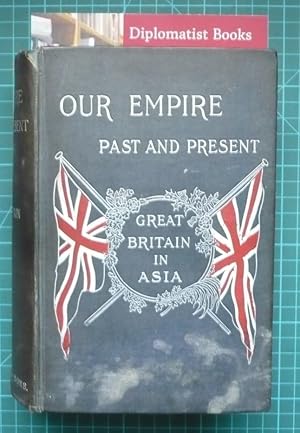 Immagine del venditore per Our Empire, Past and Present: Vol II, Great Britain in Asia venduto da Diplomatist Books