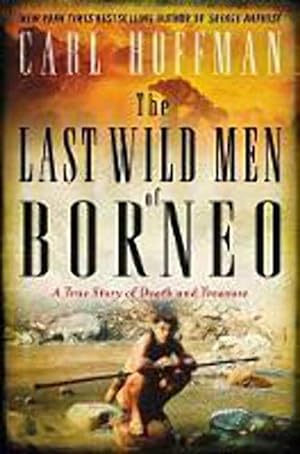 Seller image for The Last Wild Men of Borneo: A True Story of Death and Treasure for sale by LEFT COAST BOOKS