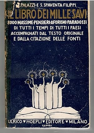 Image du vendeur pour Il libro dei mille savi Massime, pensieri, aforismi, paradossi, di tutti i tempi e di tutti i paesi accompagnati dal testo originale e dalla citazione delle Fonti mis en vente par Il Salvalibro s.n.c. di Moscati Giovanni