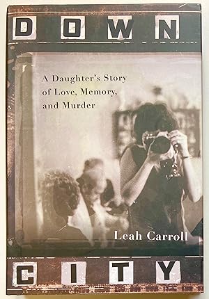 Image du vendeur pour Down City: A Daughter's Story of Love, Memory, and Murder mis en vente par Heritage Books