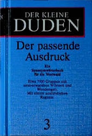 Seller image for Der kleine Duden, Band 3: Der passende Ausdruck. Ein Synonymwrterbuch for sale by Gerald Wollermann