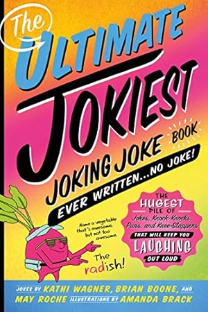 Seller image for The Ultimate Jokiest Joking Joke Book Ever Written . . . No Joke!: The Hugest Pile of Jokes, Knock-Knocks, Puns, and Knee-Slappers That Will Keep You Laughing Out Loud (Jokiest Joking Joke Books) by Wagner, Kathi, Boone, Brian, Roche, May [Paperback ] for sale by booksXpress