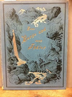 Image du vendeur pour Ueber Berge und durch Thler. Landschaftsbilder. Dichtungen von Paul Heyse, Emanuel Geibel, Theodor Storm, Julius Wolff, Hans Hopfen, Hermann Lingg, Rudolf Baumbach u.a. mis en vente par Kepler-Buchversand Huong Bach