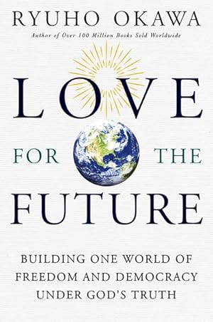 Imagen del vendedor de Love for the Future : Building One World of Freedom and Democracy Under God's Truth a la venta por GreatBookPrices