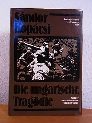 Bild des Verkufers fr Die ungarische Tragdie. Wie der Aufstand von 1956 liquidiert wurde zum Verkauf von Antiquariat Weber