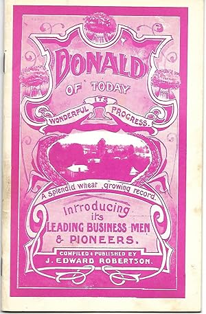 Donald of Today: Its Wonderful Progress : a Splendid Wheat Growing Record, Introducing Its Leadin...