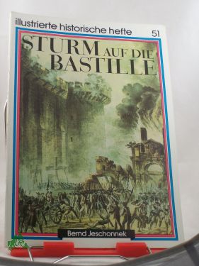 Bild des Verkufers fr Sturm auf die Bastille / Bernd Jeschonnek. Hrsg.: Zentralinst. fr Geschichte u. Inst. fr Allg. Geschichte d. Akad. d. Wiss. d. DDR zum Verkauf von Antiquariat Artemis Lorenz & Lorenz GbR