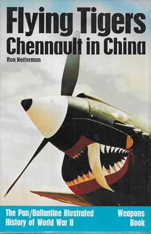 Flying Tigers Chennault in China [The Pan/Ballantine Illustrated History of World War II Weapons ...