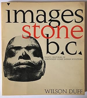 Bild des Verkufers fr Images stone B.C. 30 centuries of Northwest Coast Indian sculpture : an exhibition originating at the Art Gallery of Greater Victoria zum Verkauf von Joseph Burridge Books