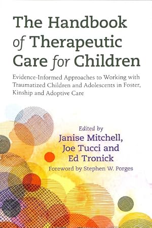 Seller image for Handbook of Therapeutic Care for Children : Evidence-Informed Approaches to Working With Traumatized Children and Adolescents in Foster, Kinship and Adoptive Care for sale by GreatBookPrices