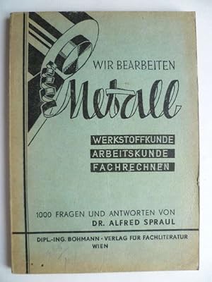 Bild des Verkufers fr Wir bearbeiten Metall. Werkstoffkunde - Arbeitskunde - Fachrechnen. 1000 Fragen und Antworten. zum Verkauf von Ostritzer Antiquariat