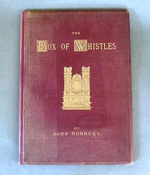 The Box of Whistles, An Illustrated Book on Organ Cases: with Notes on Organs at Home and Abroad.