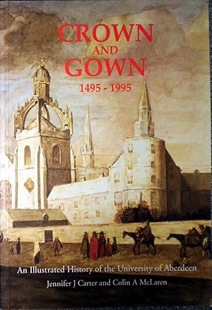 Seller image for Crown and Gown: Illustrated History of the University of Aberdeen, 1495-1995 for sale by Hanselled Books