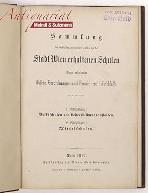 Seller image for Sammlung der wichtigsten, insbesondere auf die von der Stadt Wien erhaltenen Schulen Bezug nehmenden Gesetze, Verordnungen und Gemeinderathsbeschlsse. 1. Abteilung: Volksschulen und Lehrerbildungsanstalten. 2. Abteilung: Mittelschulen. for sale by Antiquariat MEINDL & SULZMANN OG