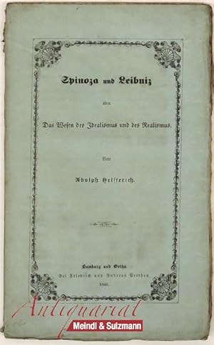 Spinoza und Leibnitz oder Das Wesen des Idealismus und des Realismus.