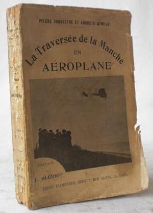 La Traversee de la Manche en Aeroplane 1785-1909. De Blanchard a Bleriot. Avec une preface de Lou...