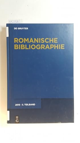 Image du vendeur pour Romanische Bibliographie. 2015 - Supplement zu Band 131 der Zeitschrift fr romanische Philologie. II Teilband: Literaturwissenschaft mis en vente par Gebrauchtbcherlogistik  H.J. Lauterbach