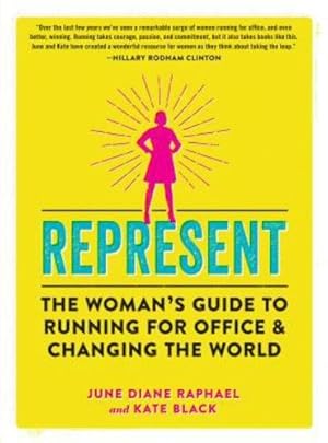 Immagine del venditore per Represent: The Womans Guide to Running for Office and Changing the World by Raphael, June Diane, Black, Kate [Paperback ] venduto da booksXpress