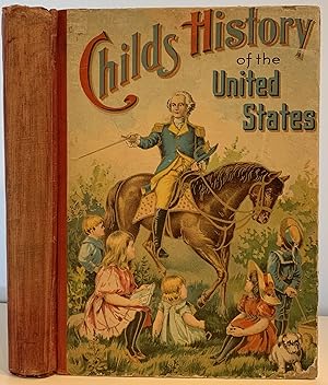 Seller image for A Child's History of the United States, for Little Men and Women, A Thrilling Account of the Progress of Our Country Told in the Simple Language of Childhood, The Most Interesting Events in American History Described in Words of One Syllable for sale by Sandra L. Hoekstra Bookseller