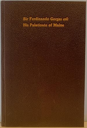 Imagen del vendedor de Sir Fernando Gorges and His Palatinate of Maine, An Address Delivered Before The Society of the Colonial Dames of America Resident in the State of Maine, November 2, 1903 a la venta por Sandra L. Hoekstra Bookseller