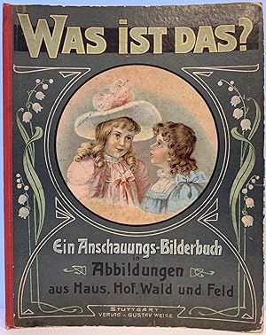 Was ist Das? Ein Anschauungs-Bilderbuch in Abbildungen aus Haus, Hof, Wald und Feld; English tran...