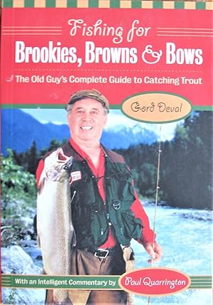 Imagen del vendedor de Fishing for Brookies, Browns & Bows. the Old Guy's Complete Guide to Catching Trout a la venta por Ken Jackson