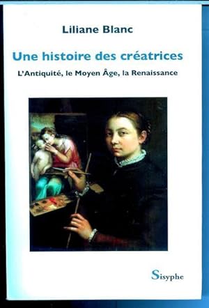 Image du vendeur pour Une histoire des cratrices : L'Antiquit, le Moyen Age, la Renaissance mis en vente par Livres Norrois