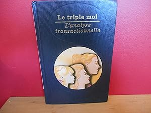 LES GRANDES DECOUVERTES DE LA PSYCHANALYSE; LE TRIPLE MOI L'ANALYSE TRANSACTIONNELLE