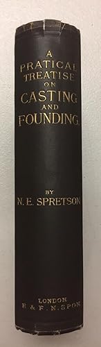 A Practical Treatise On Casting And Founding. Including Descriptions Of The Modern Machinery Empl...