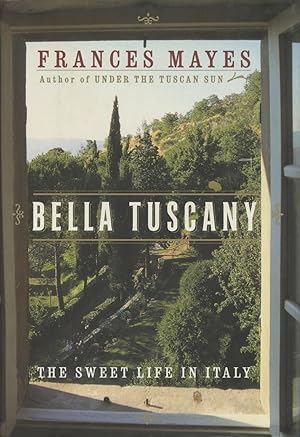 Seller image for Bella Tuscany: The Sweet Life in Italy for sale by Kenneth A. Himber